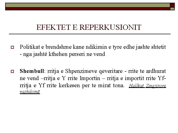 EFEKTET E REPERKUSIONIT o Politikat e brendshme kane ndikimin e tyre edhe jashtetit - EFEKTET E REPERKUSIONIT o Politikat e brendshme kane ndikimin e tyre edhe jashtetit -