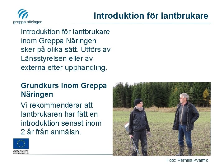 Introduktion för lantbrukare inom Greppa Näringen sker på olika sätt. Utförs av Länsstyrelsen eller