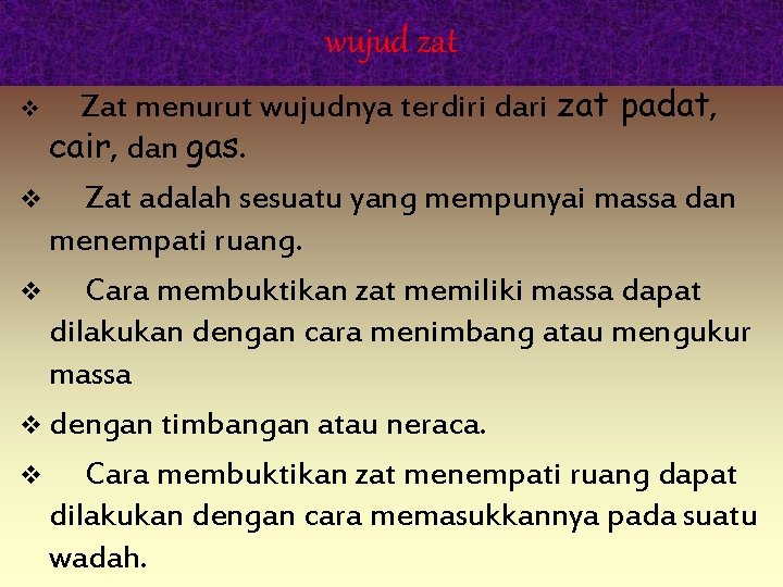 wujud zat Zat menurut wujudnya terdiri dari zat padat, cair, dan gas. v Zat