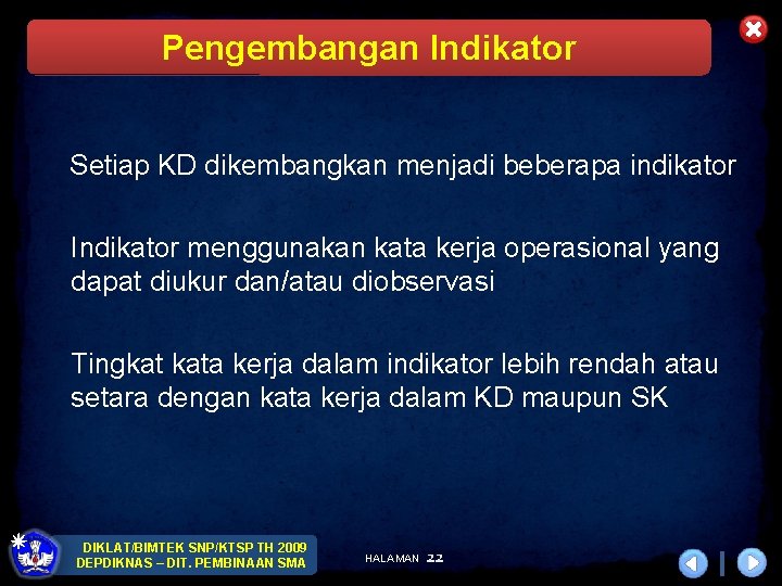 Pengembangan Indikator Setiap KD dikembangkan menjadi beberapa indikator Indikator menggunakan kata kerja operasional yang