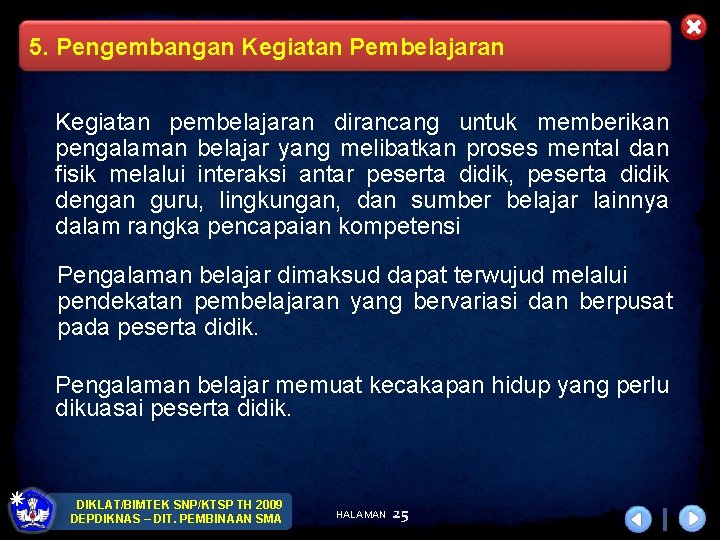 5. Pengembangan Kegiatan Pembelajaran Kegiatan pembelajaran dirancang untuk memberikan pengalaman belajar yang melibatkan proses