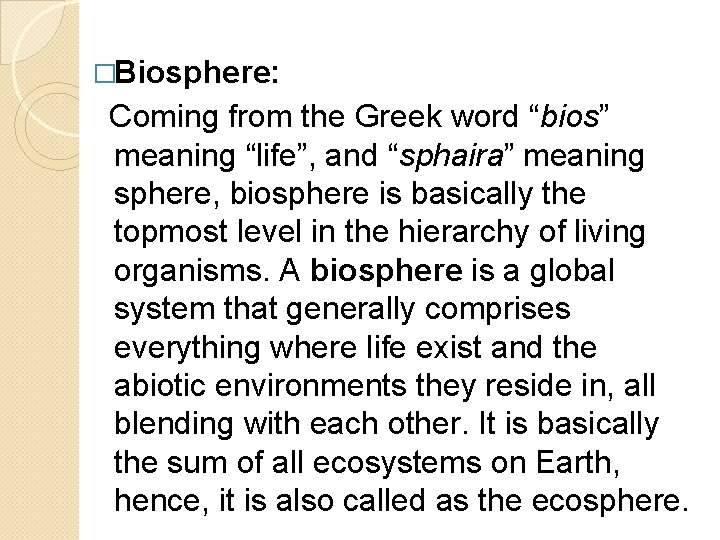 �Biosphere: Coming from the Greek word “bios” meaning “life”, and “sphaira” meaning sphere, biosphere