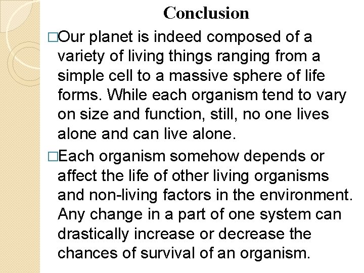 Conclusion �Our planet is indeed composed of a variety of living things ranging from