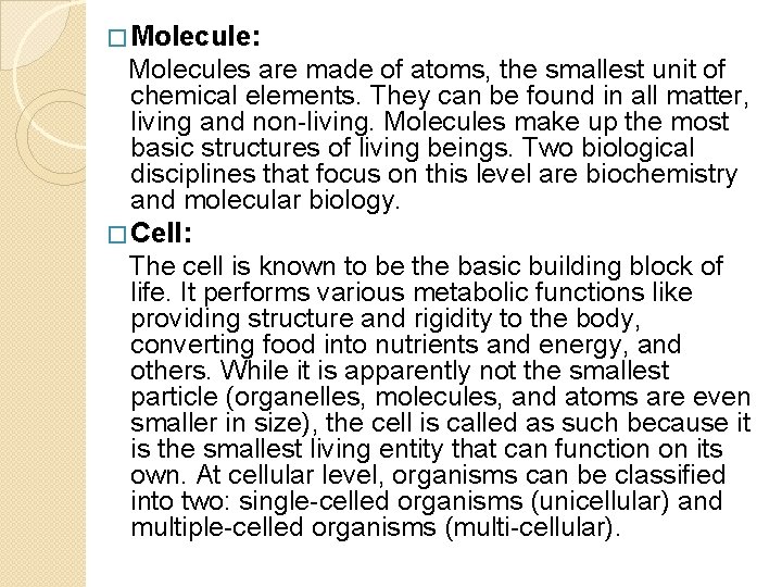 � Molecule: Molecules are made of atoms, the smallest unit of chemical elements. They