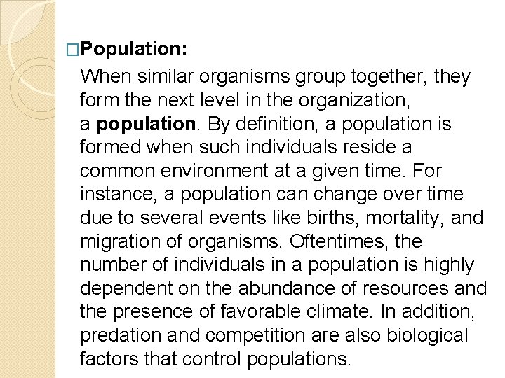 �Population: When similar organisms group together, they form the next level in the organization,