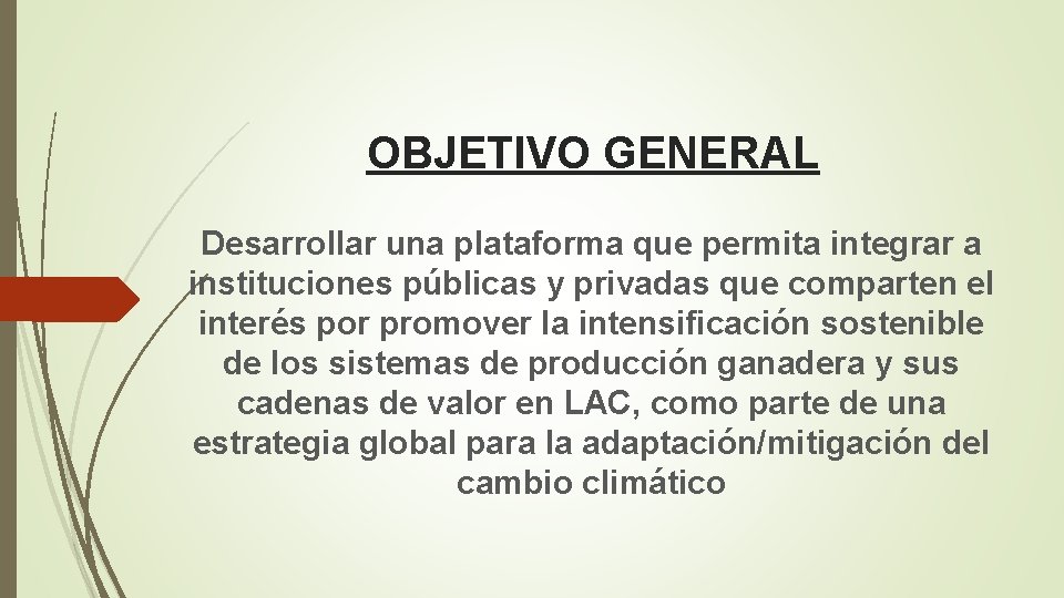 OBJETIVO GENERAL Desarrollar una plataforma que permita integrar a instituciones públicas y privadas que