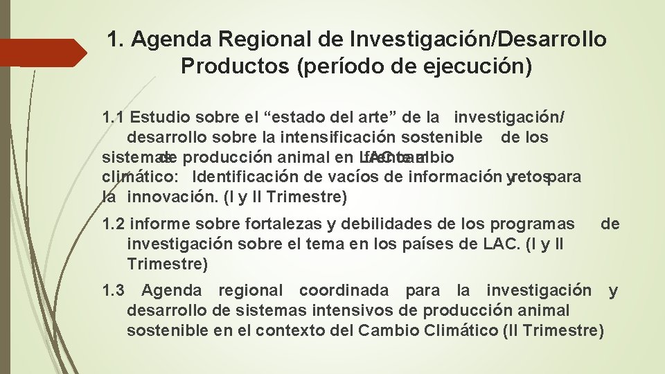 1. Agenda Regional de Investigación/Desarrollo Productos (período de ejecución) 1. 1 Estudio sobre el