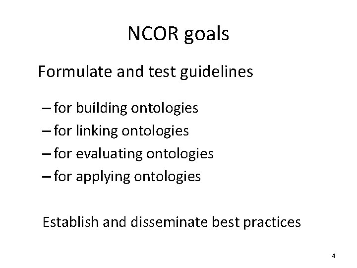 NCOR goals Formulate and test guidelines – for building ontologies – for linking ontologies