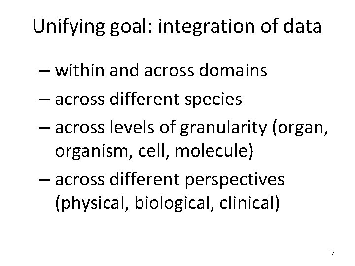 Unifying goal: integration of data – within and across domains – across different species