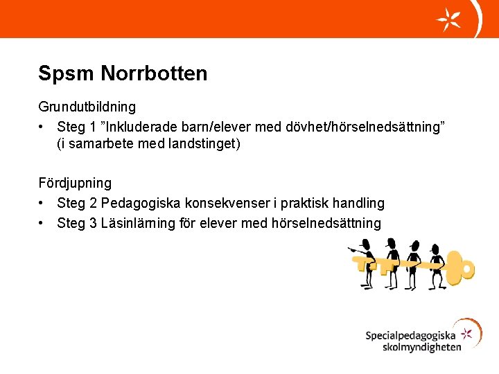 Spsm Norrbotten Grundutbildning • Steg 1 ”Inkluderade barn/elever med dövhet/hörselnedsättning” (i samarbete med landstinget)