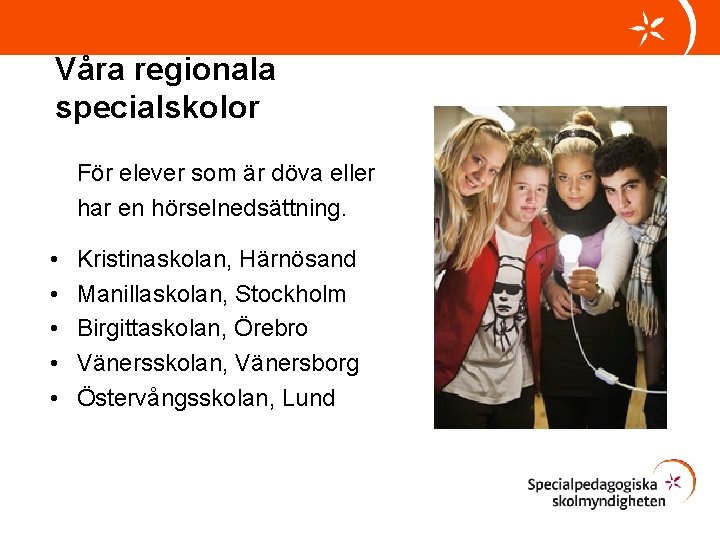 Våra regionala specialskolor För elever som är döva eller har en hörselnedsättning. • •