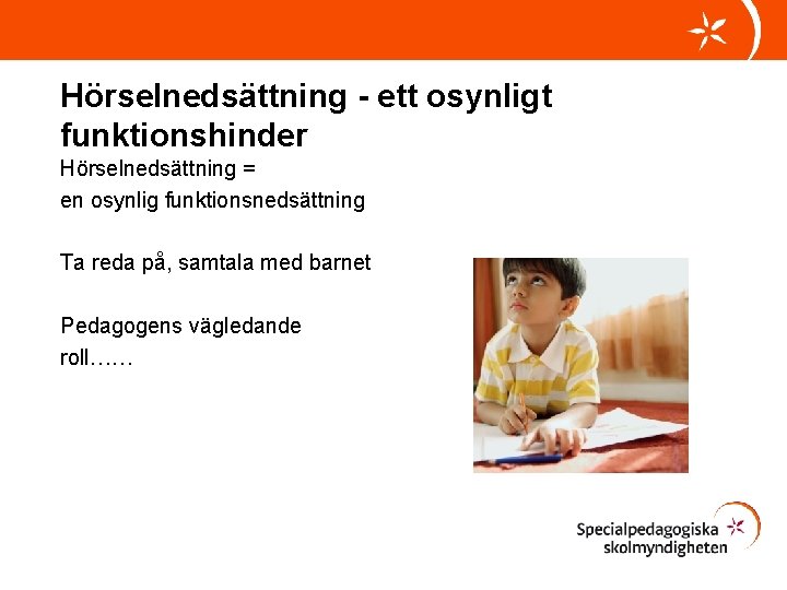 Hörselnedsättning - ett osynligt funktionshinder Hörselnedsättning = en osynlig funktionsnedsättning Ta reda på, samtala