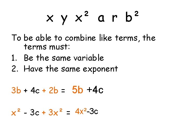 x y x² a r b² To be able to combine like terms, the