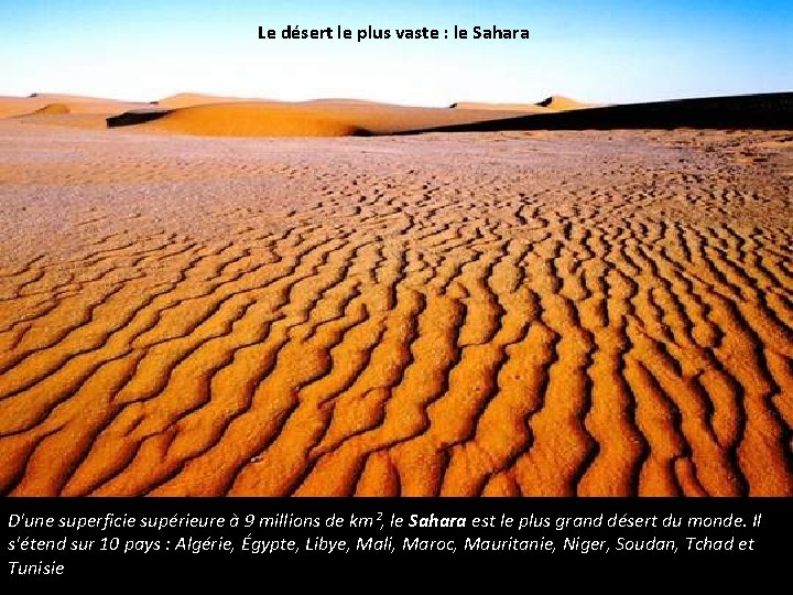 Le désert le plus vaste : le Sahara D'une superficie supérieure à 9 millions