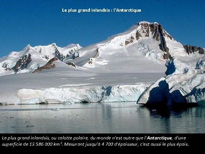 Le plus grand inlandsis : l'Antarctique Le plus grand inlandsis, ou calotte polaire, du