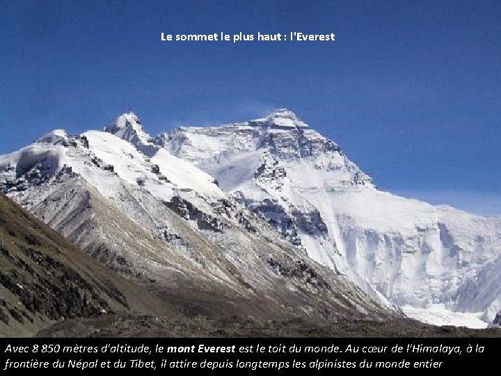 Le sommet le plus haut : l'Everest Avec 8 850 mètres d'altitude, le mont