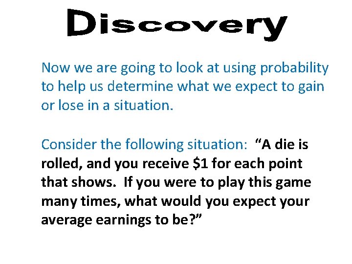 Now we are going to look at using probability to help us determine what