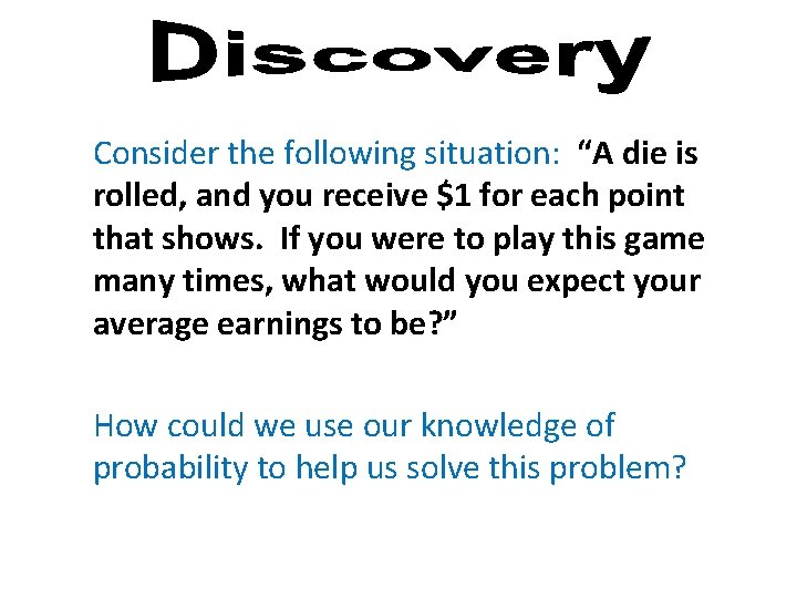 Consider the following situation: “A die is rolled, and you receive $1 for each