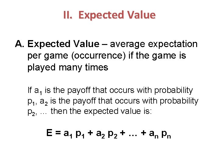 II. Expected Value A. Expected Value – average expectation per game (occurrence) if the