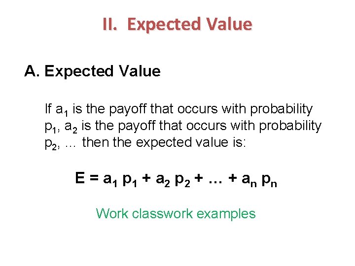 II. Expected Value A. Expected Value If a 1 is the payoff that occurs