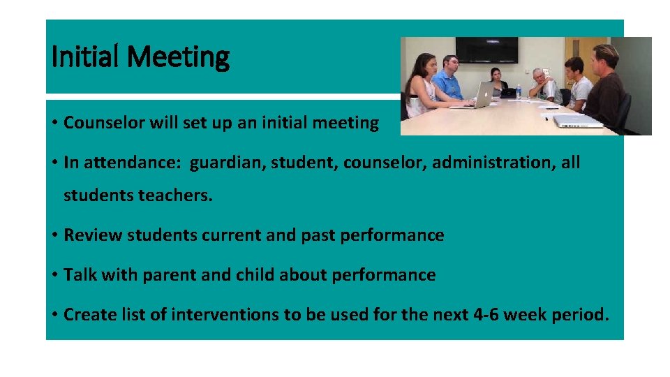 Initial Meeting • Counselor will set up an initial meeting • In attendance: guardian,