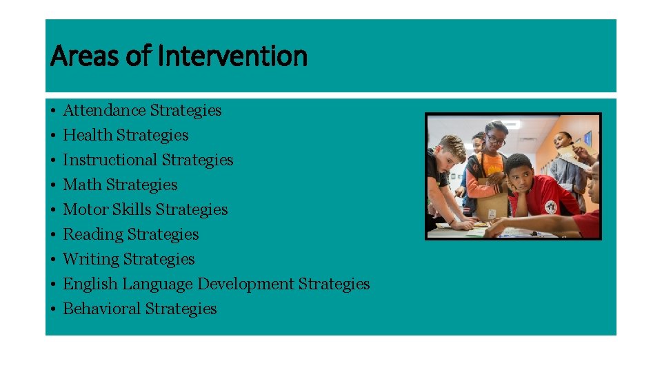 Areas of Intervention • • • Attendance Strategies Health Strategies Instructional Strategies Math Strategies