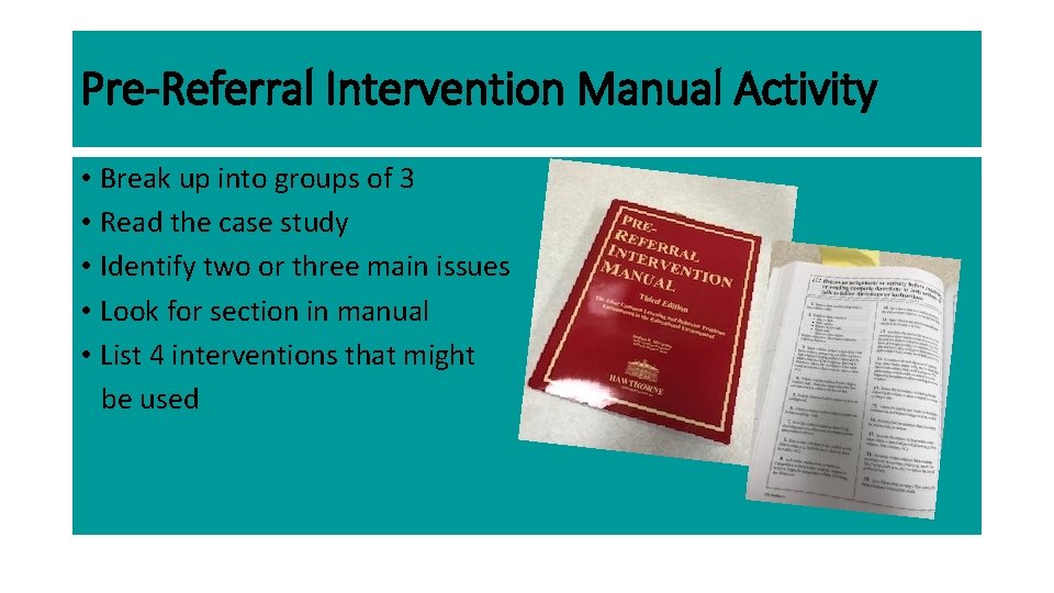 Pre-Referral Intervention Manual Activity • Break up into groups of 3 • Read the