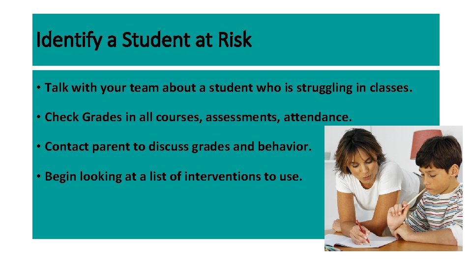 Identify a Student at Risk • Talk with your team about a student who