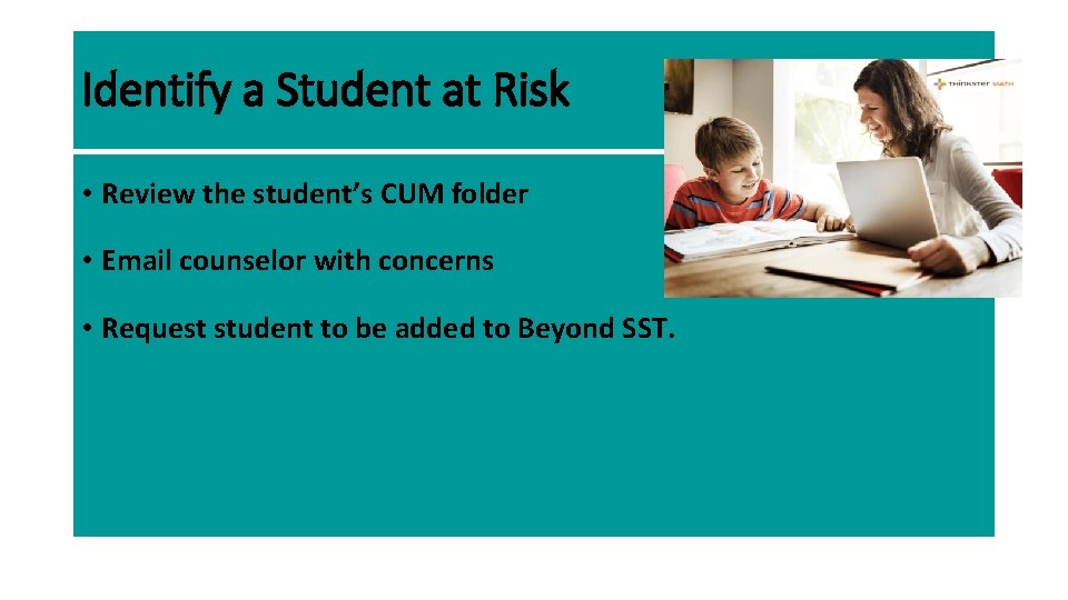 Identify a Student at Risk • Review the student’s CUM folder • Email counselor