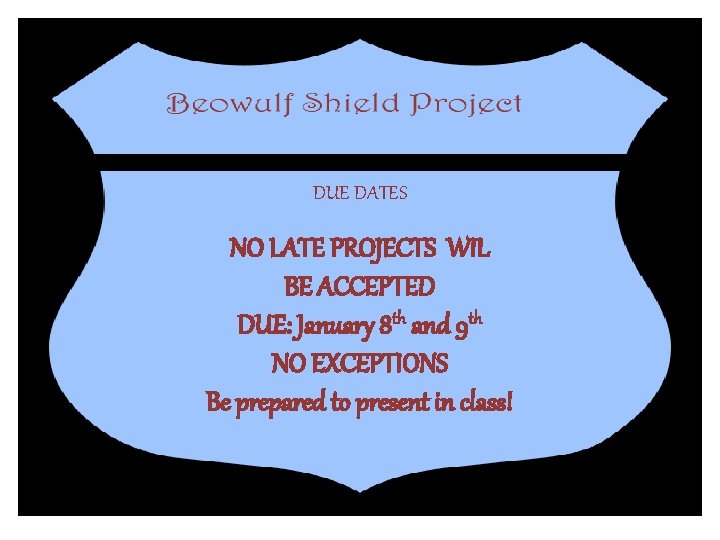 DUE DATES NO LATE PROJECTS WIL BE ACCEPTED DUE: January 8 th and 9