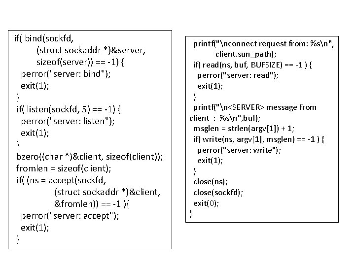 if( bind(sockfd, (struct sockaddr *)&server, sizeof(server)) == -1) { perror("server: bind"); exit(1); } if(