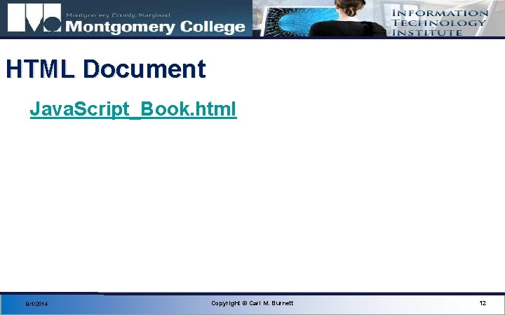 HTML Document Java. Script_Book. html 8/1/2014 Copyright © Carl M. Burnett 12 