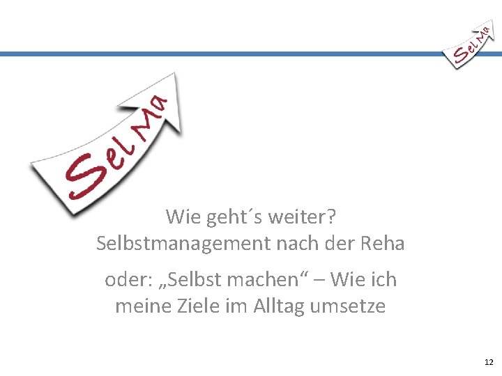 Wie geht´s weiter? Selbstmanagement nach der Reha oder: „Selbst machen“ – Wie ich meine