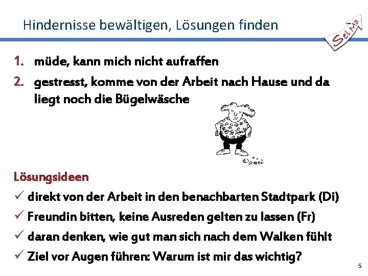 Hindernisse bewältigen, Lösungen finden 1. müde, kann mich nicht aufraffen 2. gestresst, komme von