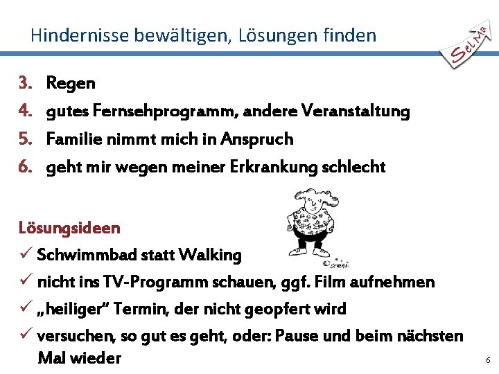 Hindernisse bewältigen, Lösungen finden 3. 4. 5. 6. Regen gutes Fernsehprogramm, andere Veranstaltung Familie