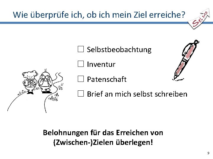 Wie überprüfe ich, ob ich mein Ziel erreiche? ☐ Selbstbeobachtung ☐ Inventur ☐ Patenschaft