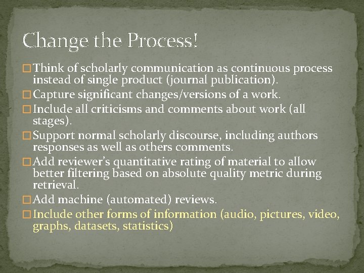 Change the Process! � Think of scholarly communication as continuous process instead of single