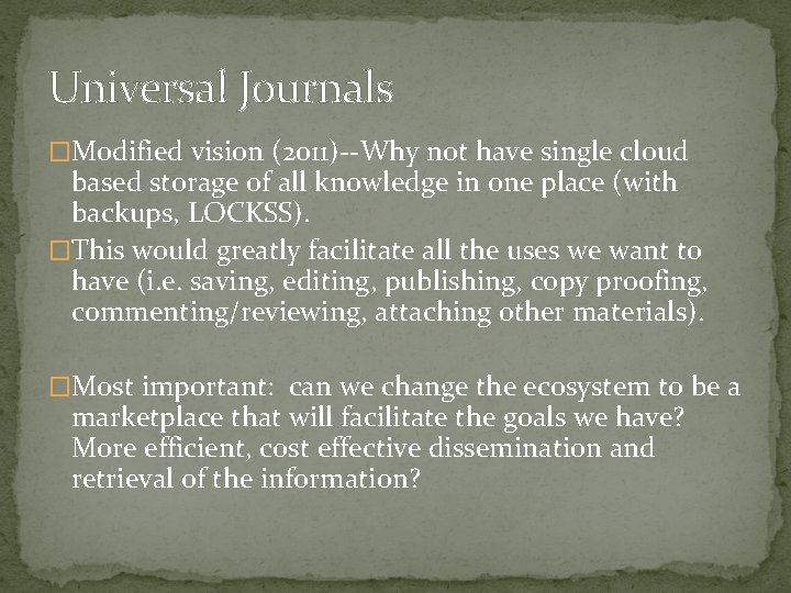 Universal Journals �Modified vision (2011)--Why not have single cloud based storage of all knowledge