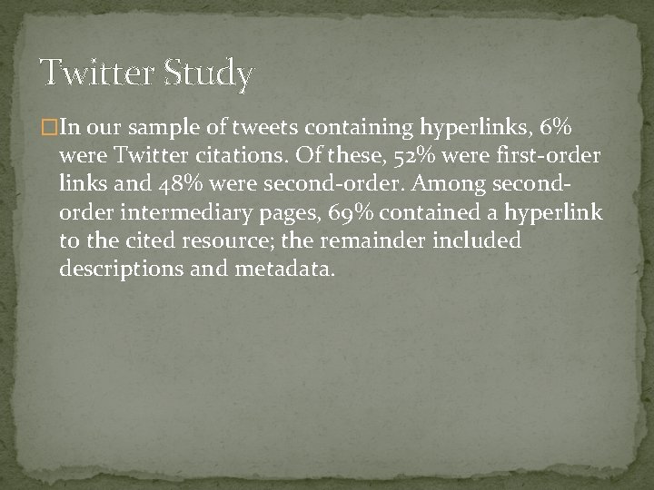 Twitter Study �In our sample of tweets containing hyperlinks, 6% were Twitter citations. Of