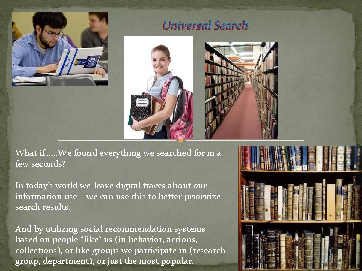 Universal Search What if …. . We found everything we searched for in a