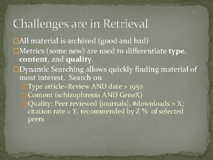 Challenges are in Retrieval �All material is archived (good and bad) �Metrics (some new)