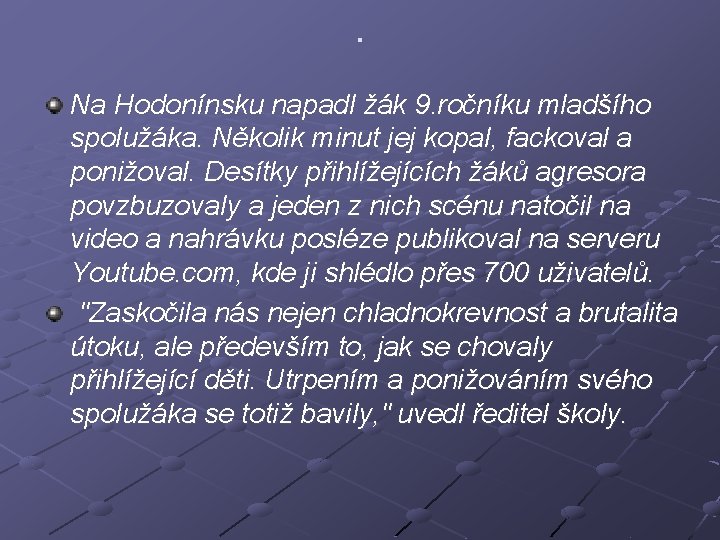 . Na Hodonínsku napadl žák 9. ročníku mladšího spolužáka. Několik minut jej kopal, fackoval