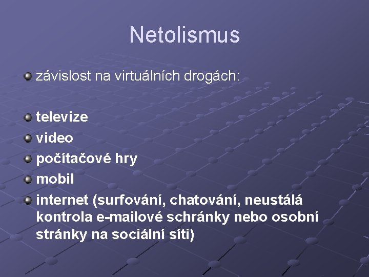 Netolismus závislost na virtuálních drogách: televize video počítačové hry mobil internet (surfování, chatování, neustálá