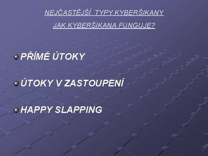 NEJČASTĚJŠÍ TYPY KYBERŠIKANY JAK KYBERŠIKANA FUNGUJE? PŘÍMÉ ÚTOKY V ZASTOUPENÍ HAPPY SLAPPING 