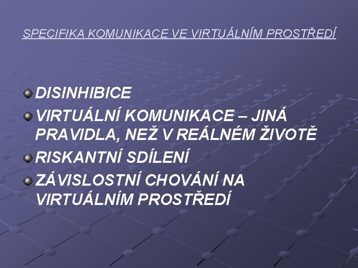 SPECIFIKA KOMUNIKACE VE VIRTUÁLNÍM PROSTŘEDÍ DISINHIBICE VIRTUÁLNÍ KOMUNIKACE – JINÁ PRAVIDLA, NEŽ V REÁLNÉM