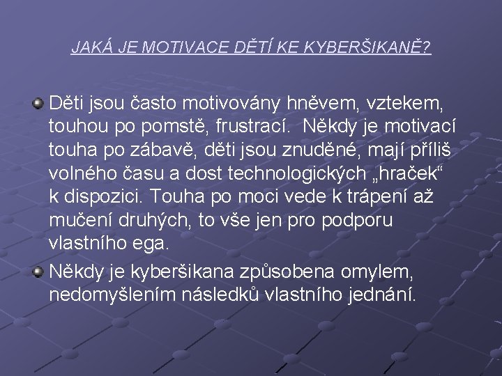 JAKÁ JE MOTIVACE DĚTÍ KE KYBERŠIKANĚ? Děti jsou často motivovány hněvem, vztekem, touhou po