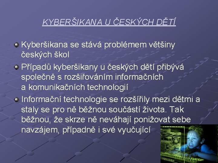 KYBERŠIKANA U ČESKÝCH DĚTÍ Kyberšikana se stává problémem většiny českých škol Případů kyberšikany u