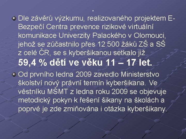 . Dle závěrů výzkumu, realizovaného projektem EBezpečí Centra prevence rizikové virtuální komunikace Univerzity Palackého