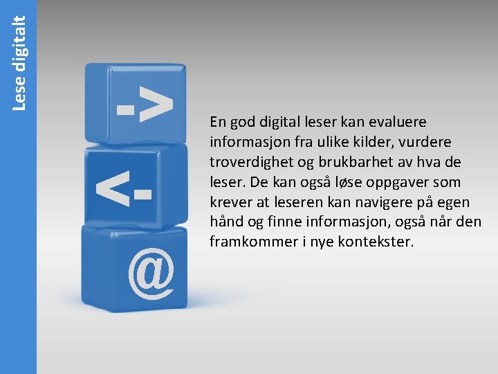 Lese digitalt -> <@ En god digital leser kan evaluere informasjon fra ulike kilder,