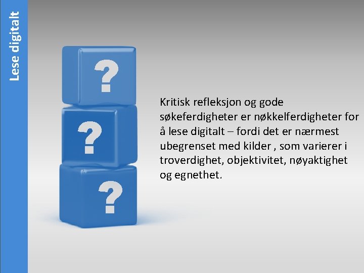 Lese digitalt ? ? ? Kritisk refleksjon og gode søkeferdigheter er nøkkelferdigheter for å